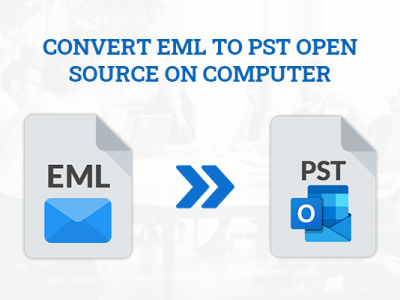 How to Convert EML to PST Open Source on Computer